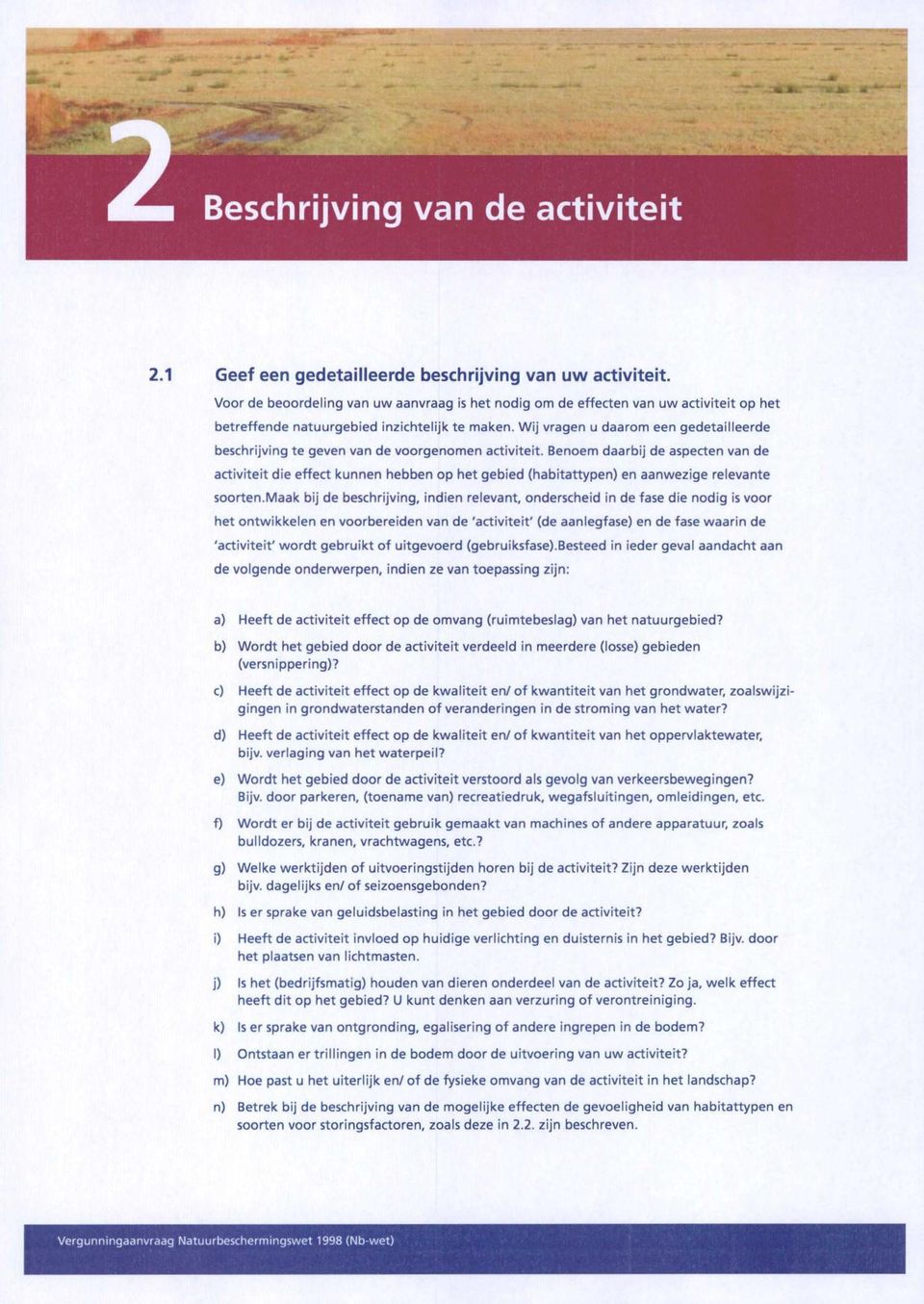 Wij vragen u daarom een gedetailleerde beschrijving te geven van de voorgenomen activiteit.