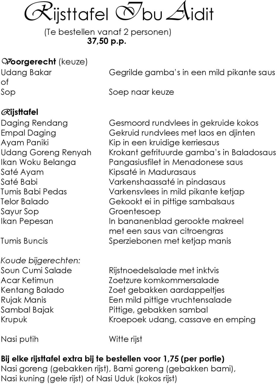 p. Voorgerecht (keuze) Udang Bakar Sop Daging Rendang Empal Daging Ayam Paniki Udang Goreng Renyah Ikan Woku Belanga Saté Ayam Saté Babi Tumis Babi Pedas Telor Balado Ikan Pepesan Soun Cumi