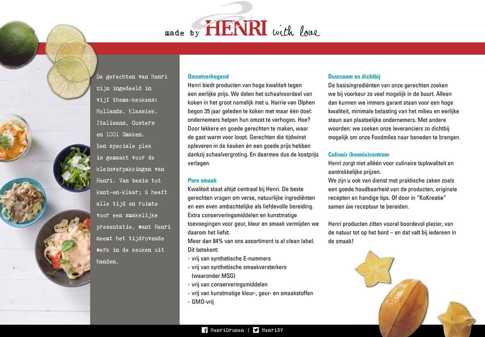 Omzetverhogend Henri biedt producten van hoge kwaliteit tegen een eerlijke prijs. We delen het schaalvoordeel van koken in het groot namelijk met u.