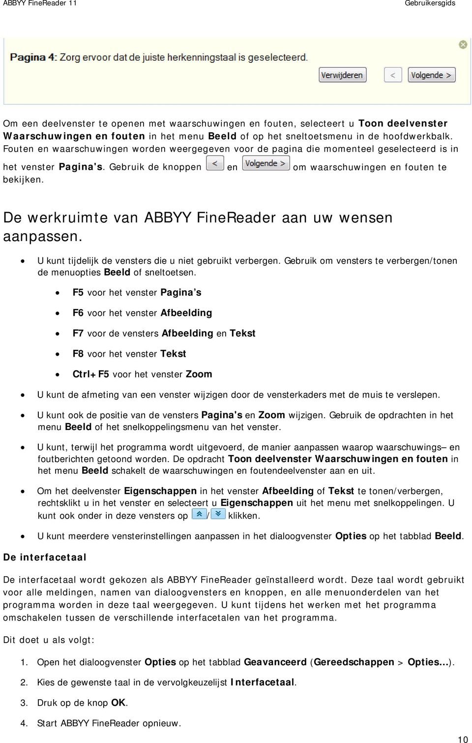 De werkruimte van ABBYY FineReader aan uw wensen aanpassen. U kunt tijdelijk de vensters die u niet gebruikt verbergen. Gebruik om vensters te verbergen/tonen de menuopties Beeld of sneltoetsen.