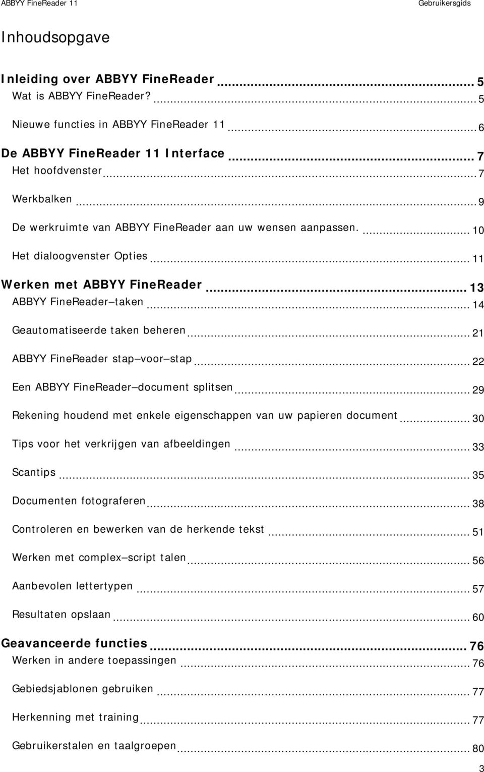 .. 21 ABBYY FineReader stap voor stap... 22 Een ABBYY FineReader document splitsen... 29 Rekening houdend met enkele eigenschappen van uw papieren document.