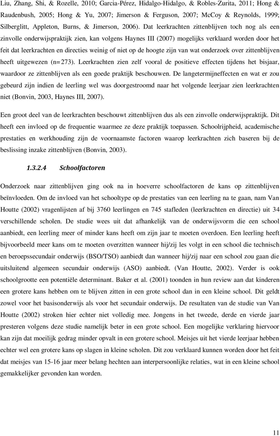 Dat leerkrachten zittenblijven toch nog als een zinvolle onderwijspraktijk zien, kan volgens Haynes III (2007) mogelijks verklaard worden door het feit dat leerkrachten en directies weinig of niet op