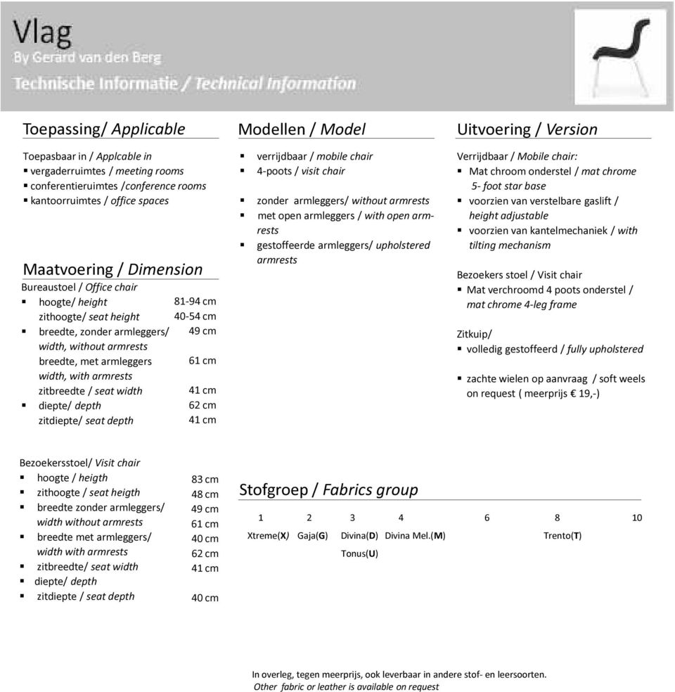seat width diepte/ depth zitdiepte/ seat depth 81-94 cm 40-54 cm 49 cm 61 cm 41 cm 62 cm 41 cm verrijdbaar / mobile chair 4-poots / visit chair zonder armleggers/ without armrests met open armleggers