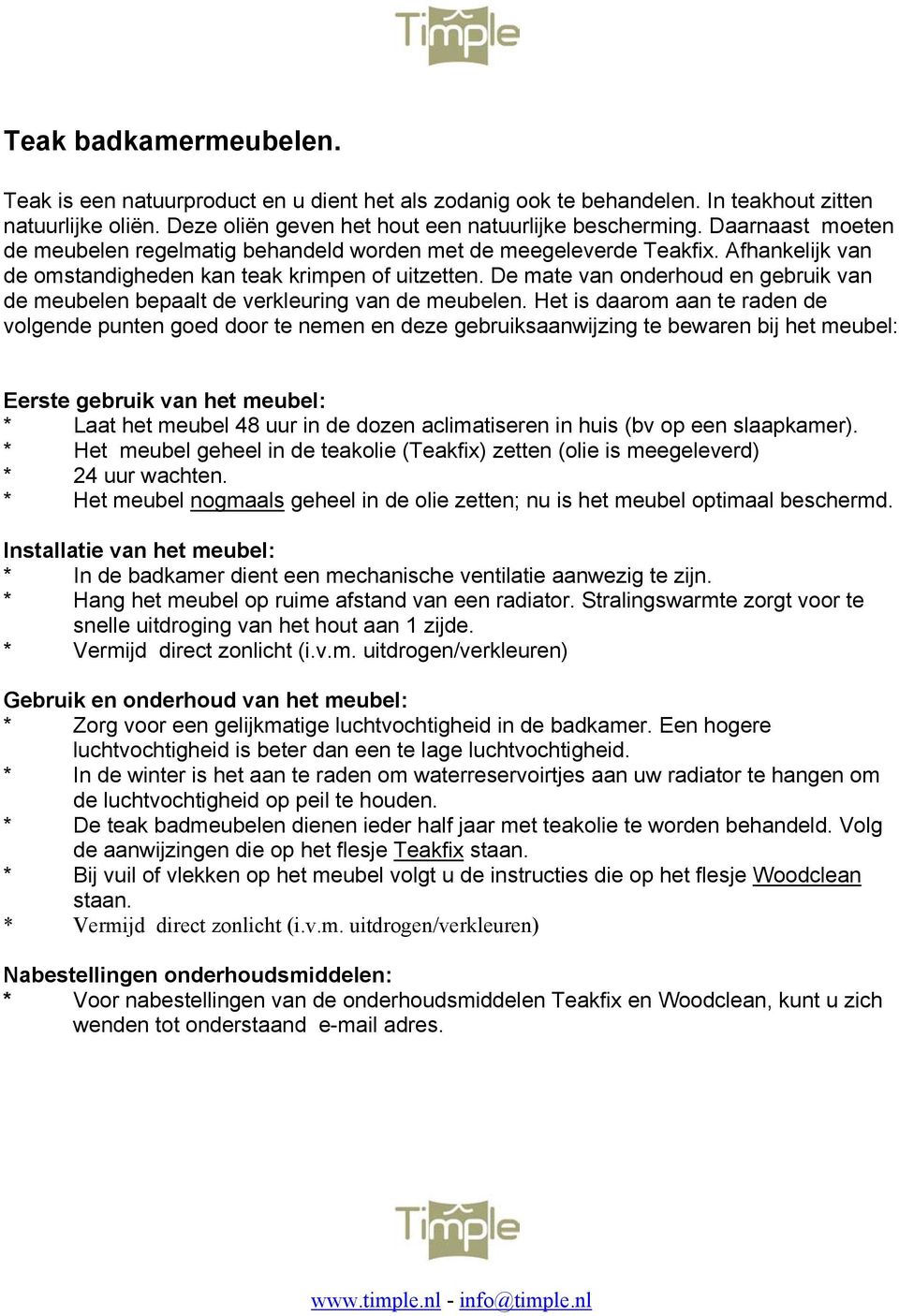 De mate van onderhoud en gebruik van de meubelen bepaalt de verkleuring van de meubelen.