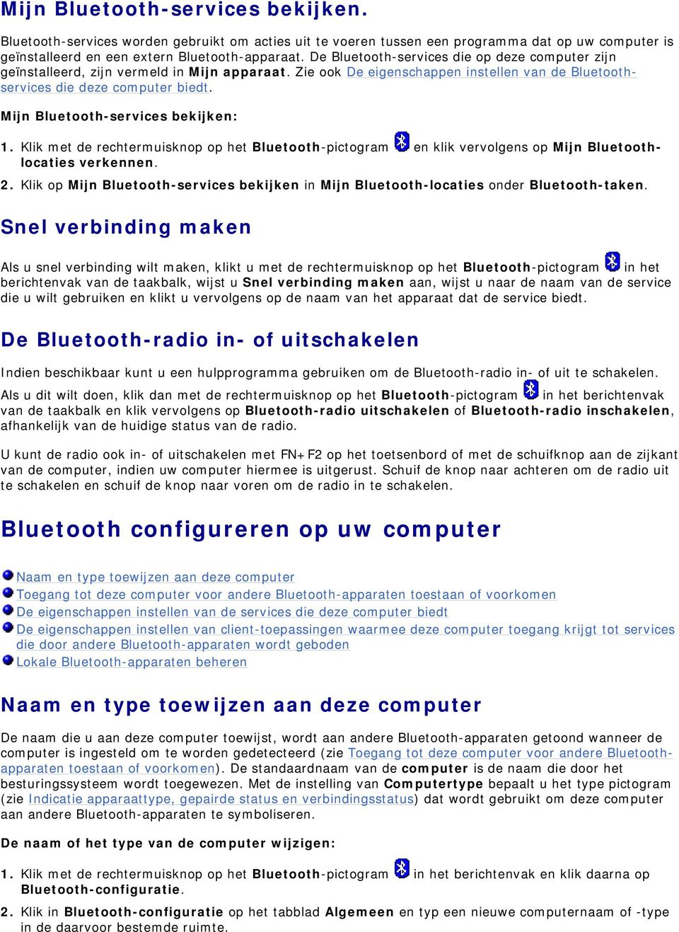 Mijn Bluetooth-services bekijken: 1. Klik met de rechtermuisknop op het Bluetooth-pictogram en klik vervolgens op Mijn Bluetoothlocaties verkennen. 2.