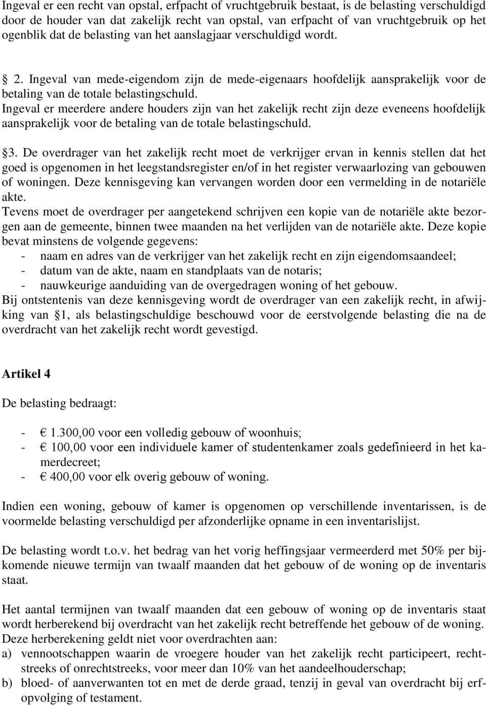 Ingeval er meerdere andere houders zijn van het zakelijk recht zijn deze eveneens hoofdelijk aansprakelijk voor de betaling van de totale belastingschuld. 3.