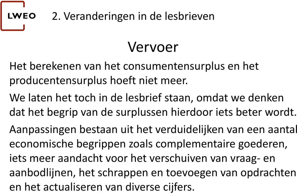 Aanpassingen bestaan uit het verduidelijken van een aantal economische begrippen zoals complementaire goederen, iets meer