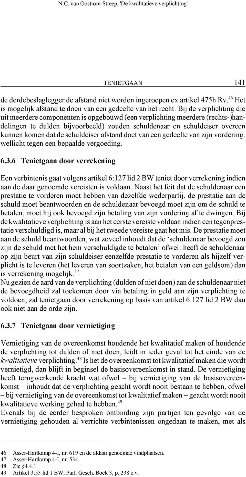 schuldeiser afstand doet van een gedeelte van zijn vordering, wellicht tegen een bepaalde vergoeding. 6.3.