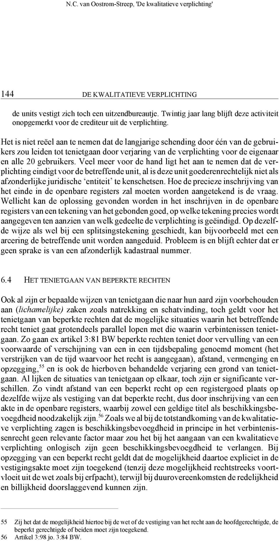 Veel meer voor de hand ligt het aan te nemen dat de verplichting eindigt voor de betreffende unit, al is deze unit goederenrechtelijk niet als afzonderlijke juridische entiteit te kenschetsen.