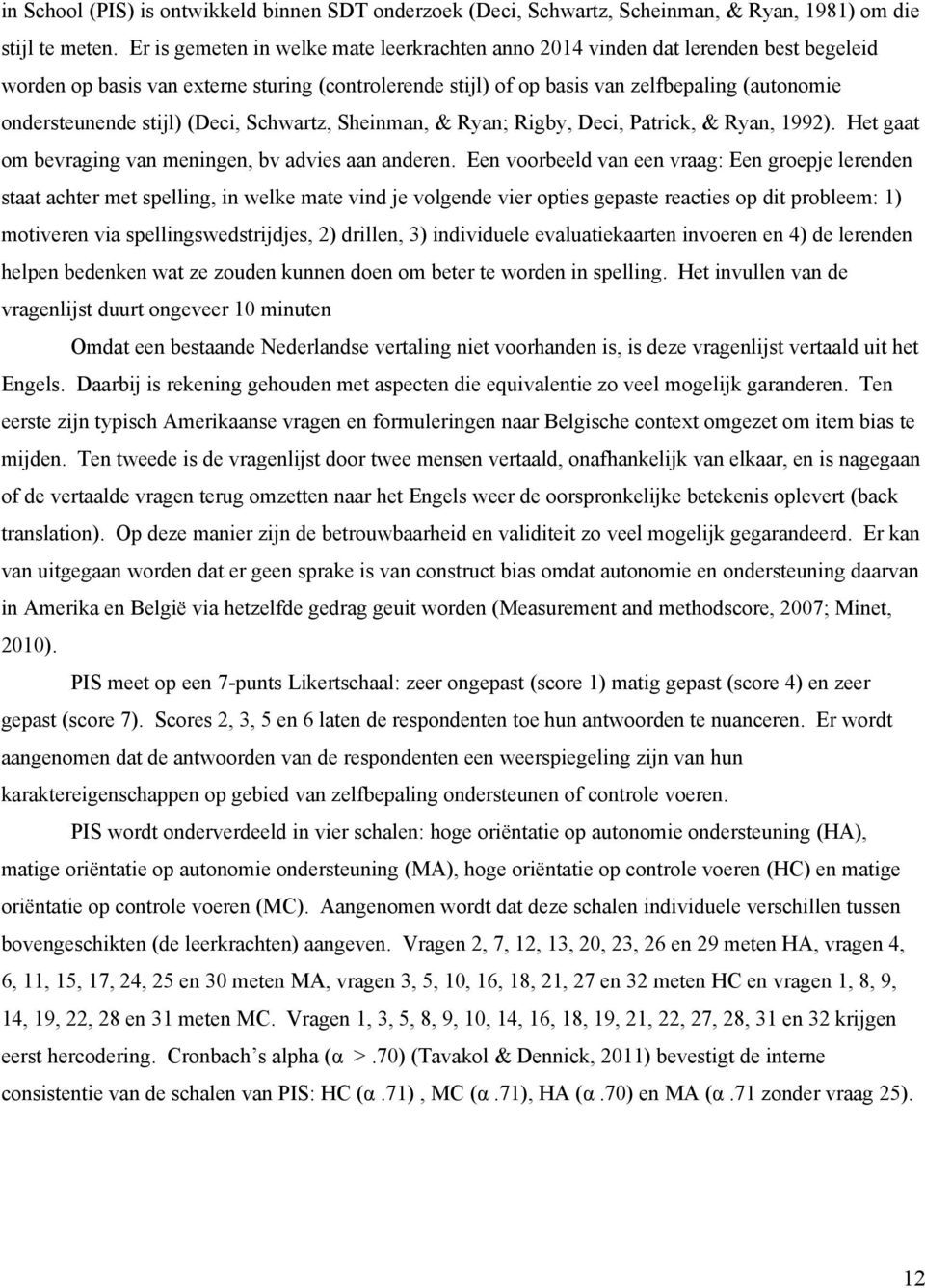 stijl) (Deci, Schwartz, Sheinman, & Ryan; Rigby, Deci, Patrick, & Ryan, 1992). Het gaat om bevraging van meningen, bv advies aan anderen.