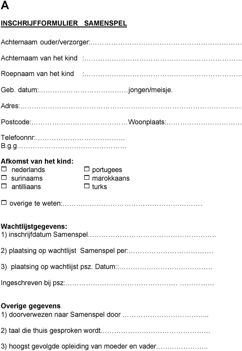 g Afkomst van het kind: 1 nederlands 1 portugees 1 surinaams 1 marokkaans 1 antilliaans 1 turks 1 overige te weten:.