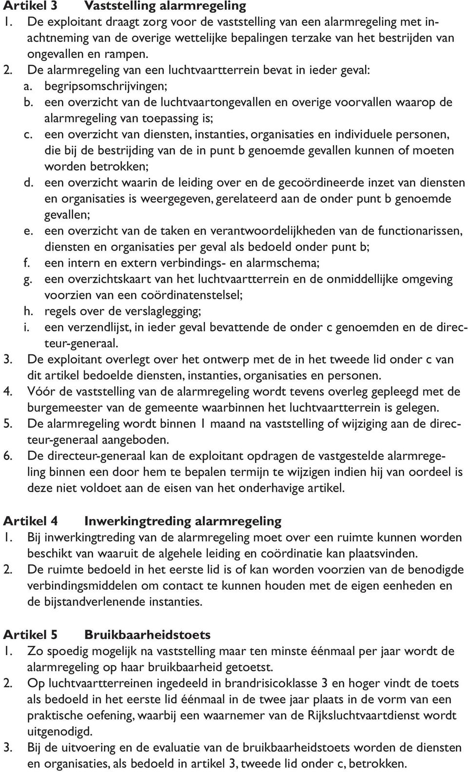 De alarmregeling van een luchtvaartterrein bevat in ieder geval: a. begripsomschrijvingen; b.