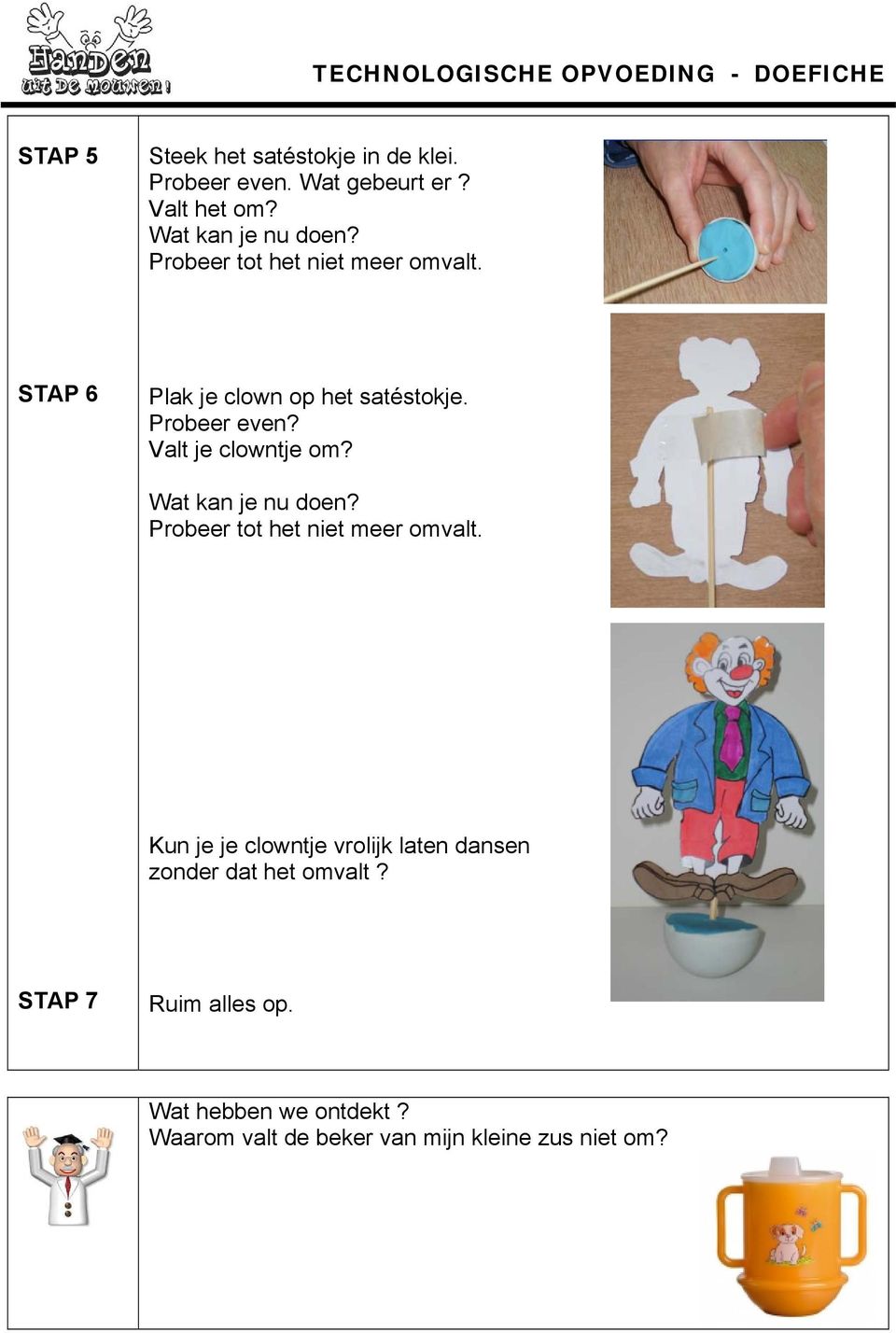 Probeer even? Valt je clowntje om? Wat kan je nu doen? Probeer tot het niet meer omvalt.