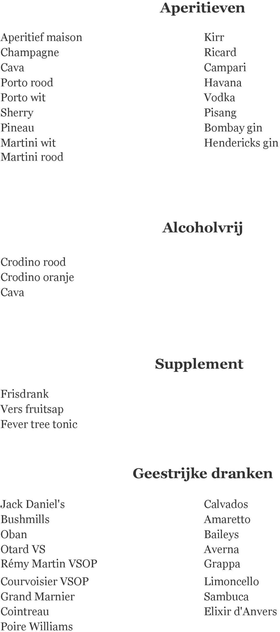 Frisdrank Vers fruitsap Fever tree tonic Geestrijke dranken Jack Daniel's Bushmills Oban Otard VS Rémy Martin VSOP