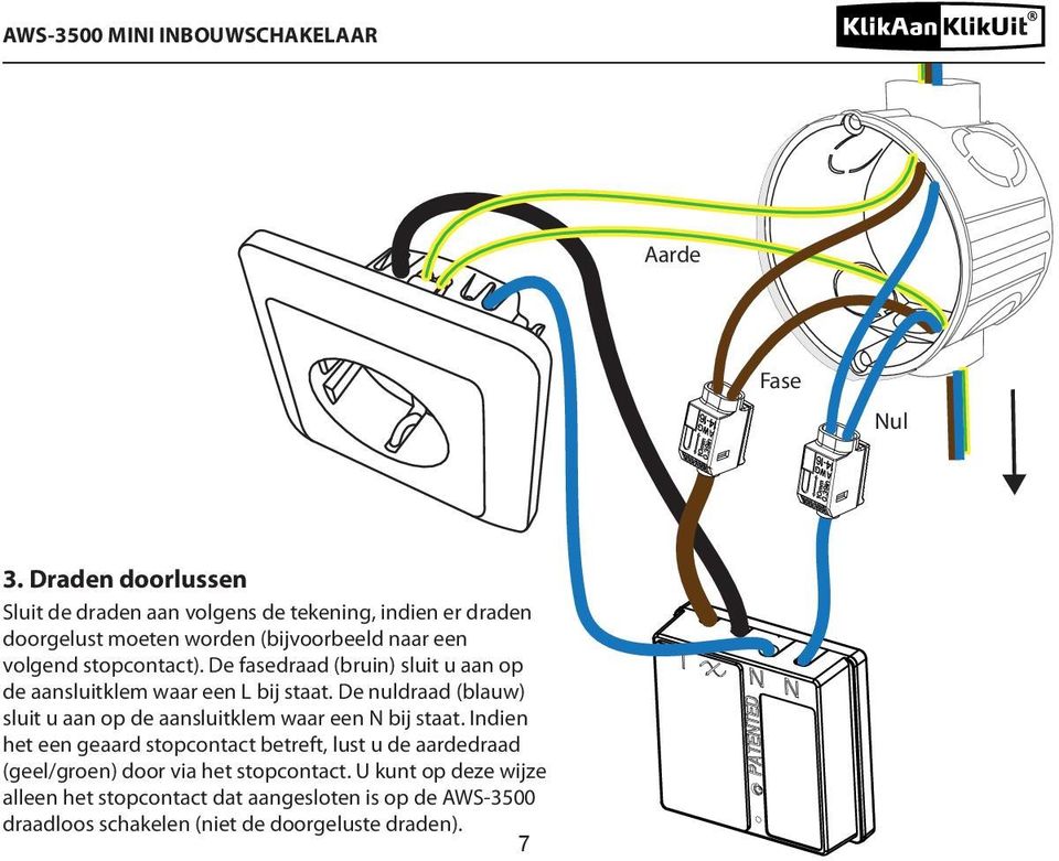 stopcontact). De fasedraad (bruin) sluit u aan op de aansluitklem waar een L bij staat.