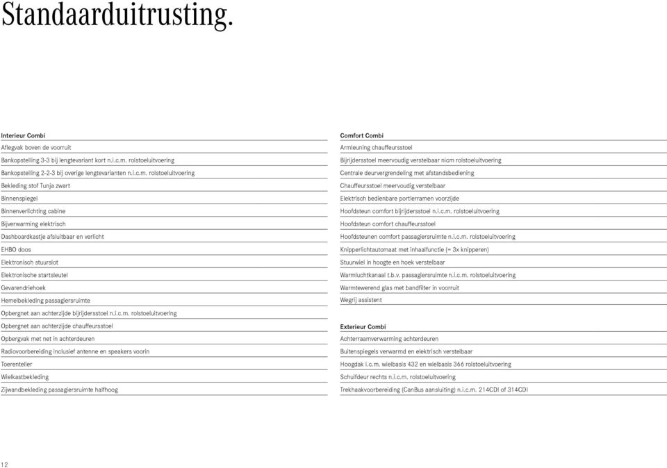 rolstoeluitvoering Bankopstelling 2-2-3 bij overige lengtevarianten n.i.c.m.