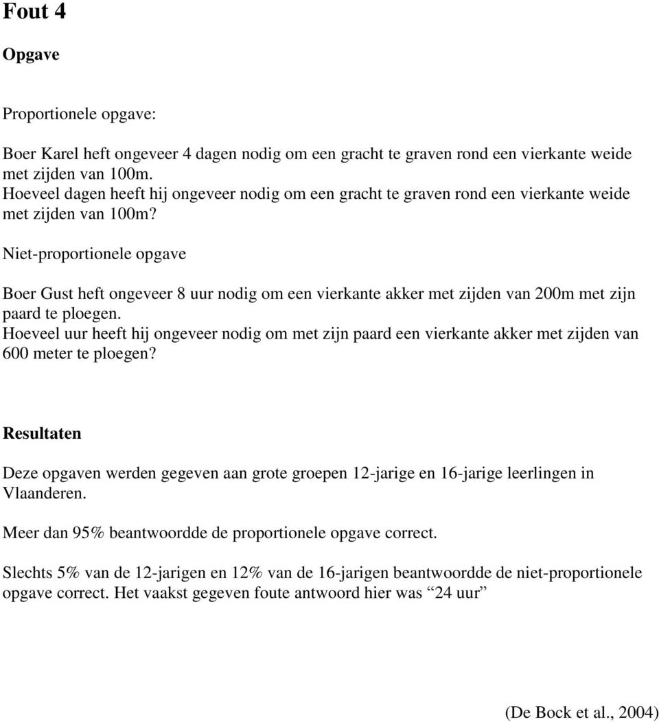 Niet-proportionele opgave Boer Gust heft ongeveer 8 uur nodig om een vierkante akker met zijden van 200m met zijn paard te ploegen.