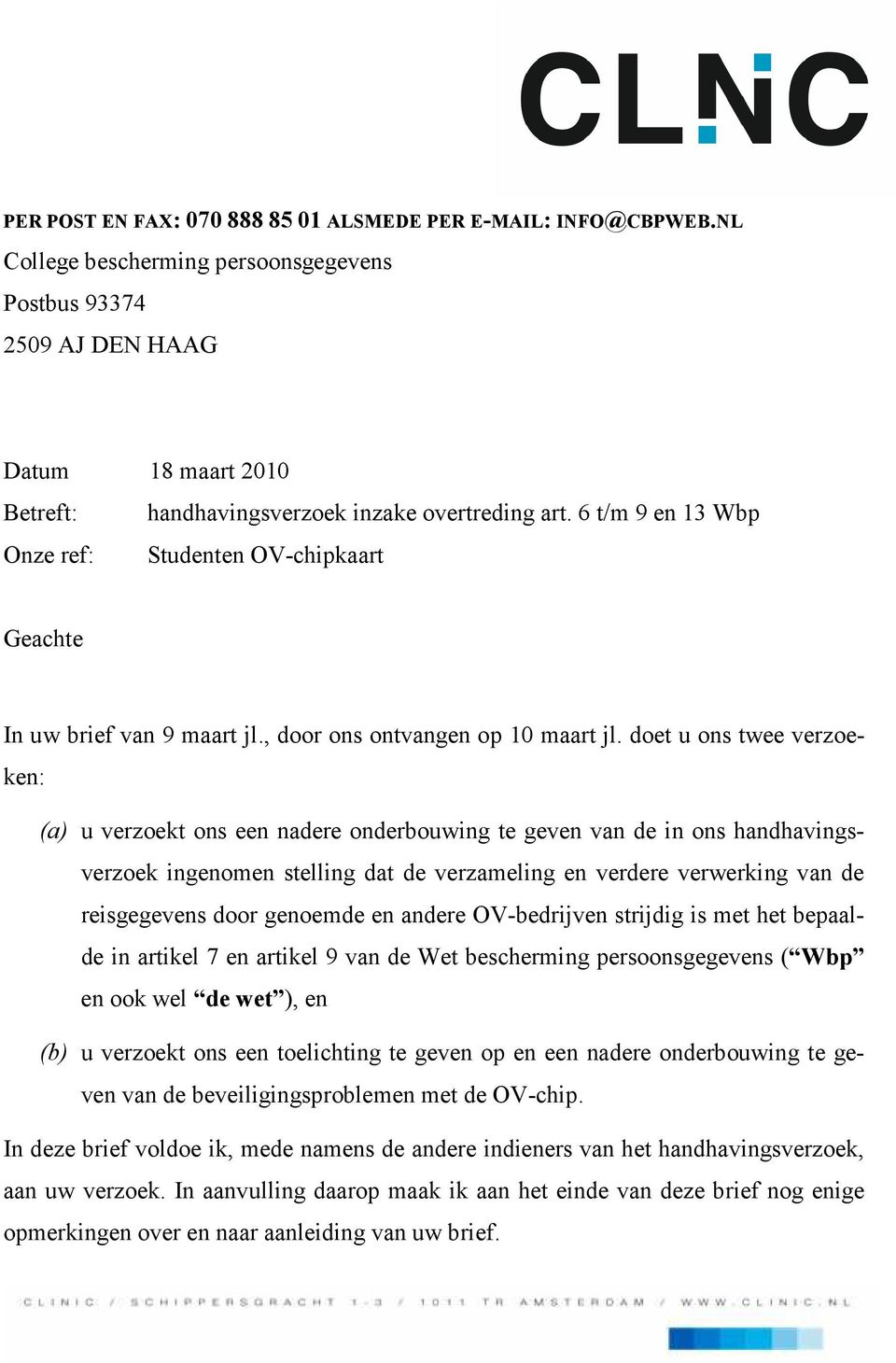 6 t/m 9 en 13 Wbp Onze ref: Studenten OV-chipkaart Geachte In uw brief van 9 maart jl., door ons ontvangen op 10 maart jl.