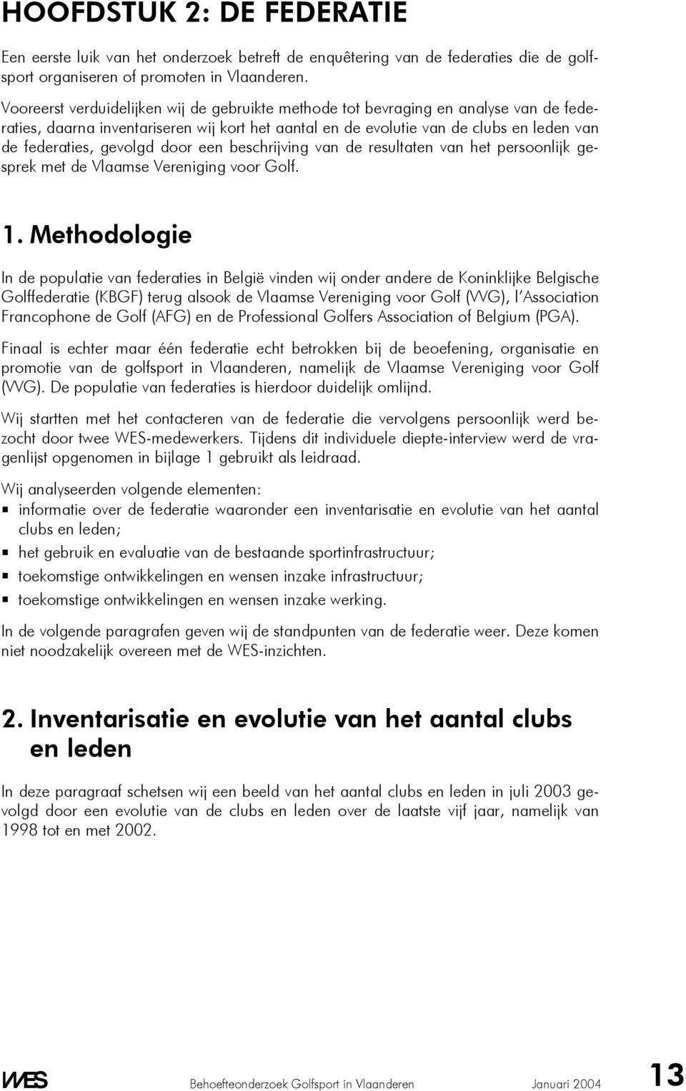 door een beschrijving van de resultaten van het persoonlijk gesprek met de Vlaamse Vereniging voor Golf. 1.