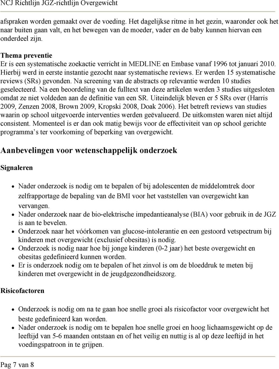 Er werden 15 systematische reviews (SRs) gevonden. Na screening van de abstracts op relevantie werden 10 studies geselecteerd.