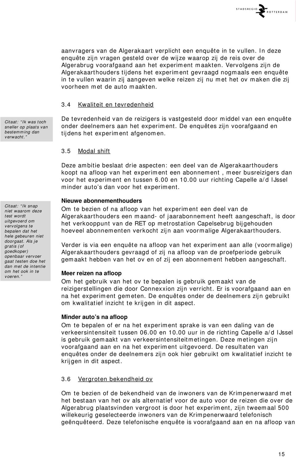 3.4 Kwaliteit en tevredenheid Citaat: Ik was toch sneller op plaats van bestemming dan verwacht.