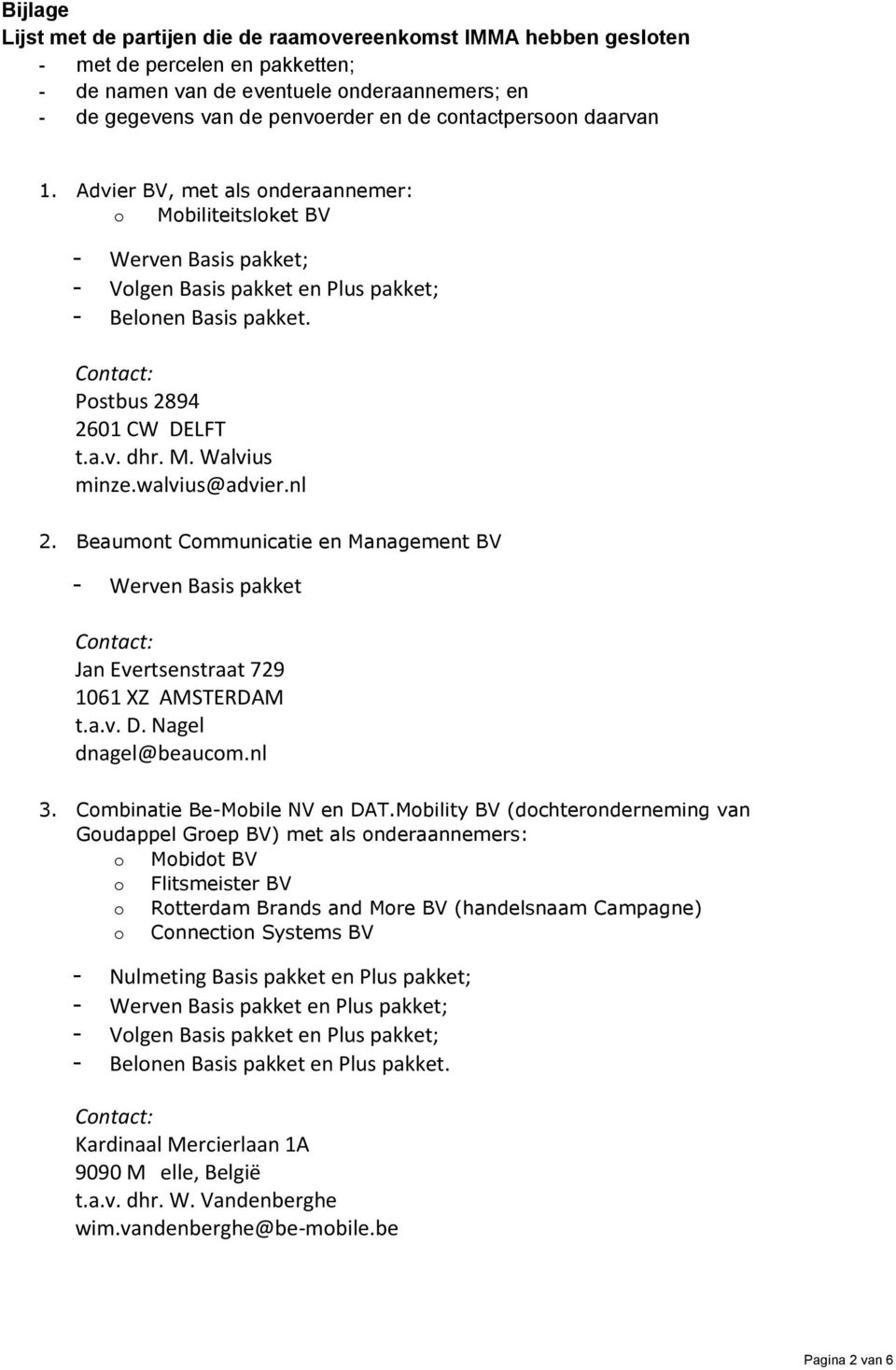 Beaumont Communicatie en Management BV - Werven Basis pakket Jan Evertsenstraat 729 1061 XZ AMSTERDAM t.a.v. D. Nagel dnagel@beaucom.nl 3. Combinatie Be-Mobile NV en DAT.