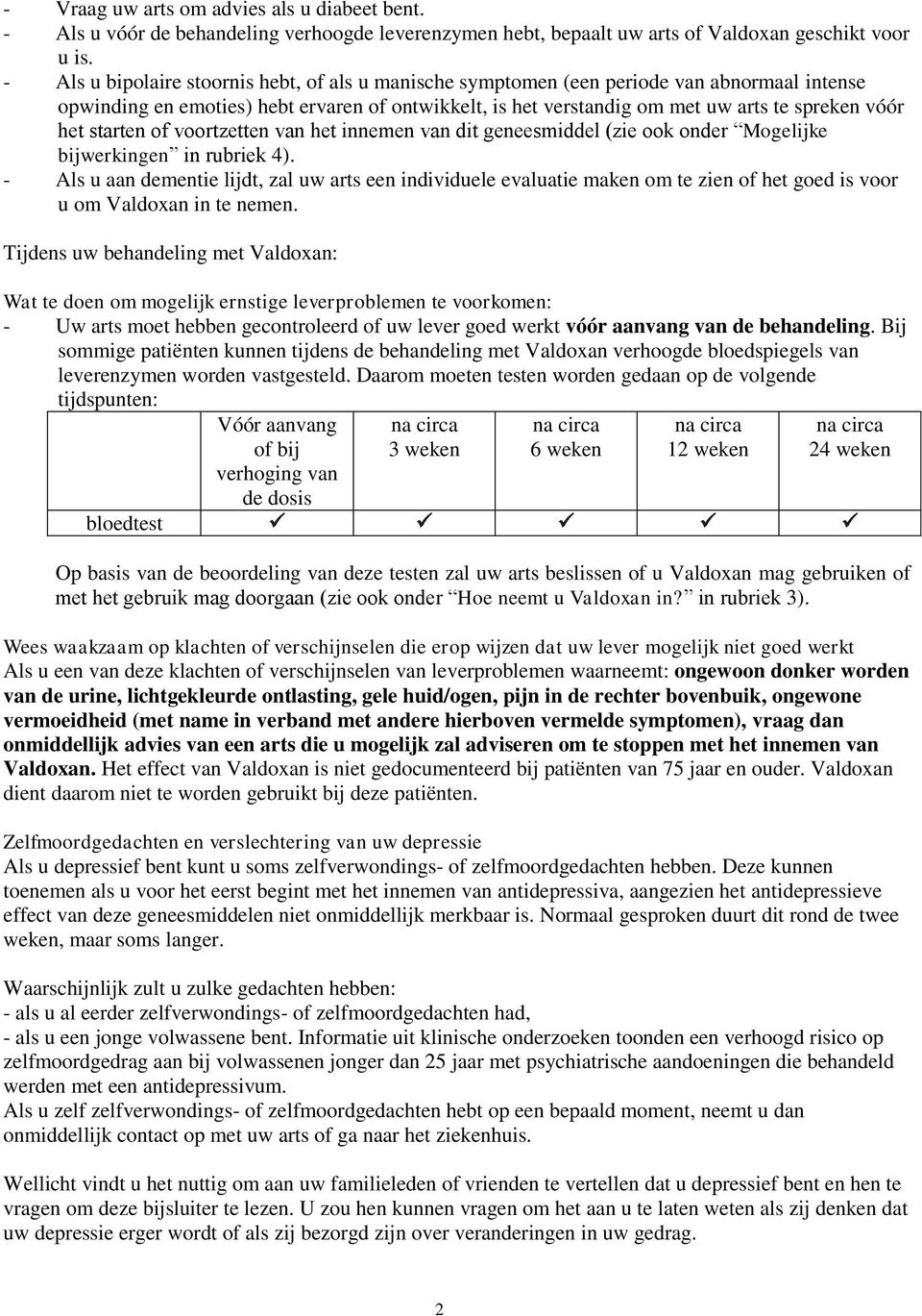 starten of voortzetten van het innemen van dit geneesmiddel (zie ook onder Mogelijke bijwerkingen in rubriek 4).