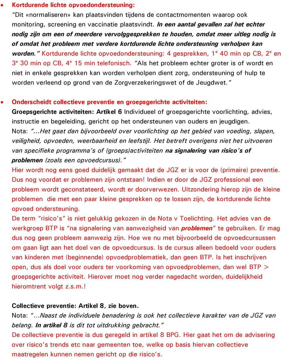 Krtdurende lichte pvedndersteuning: 4 gesprekken, 1 e 40 min p CB, 2 e en 3 e 30 min p CB, 4 e 15 min telefnisch.