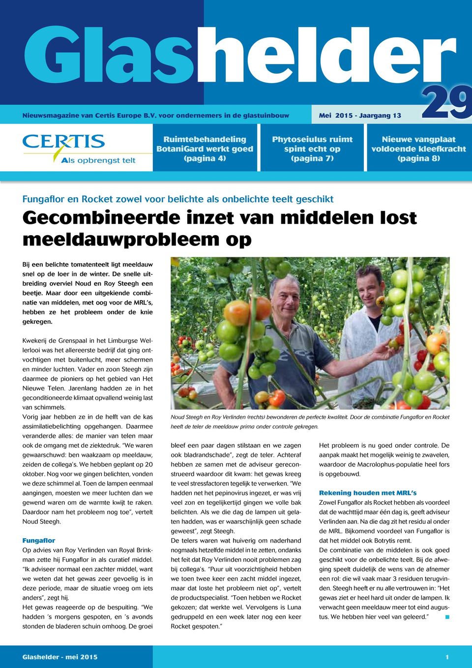 (pagina 8) Fungaflor en Rocket zowel voor belichte als onbelichte teelt geschikt Gecombineerde inzet van middelen lost meeldauwprobleem op Bij een belichte tomatenteelt ligt meeldauw snel op de loer