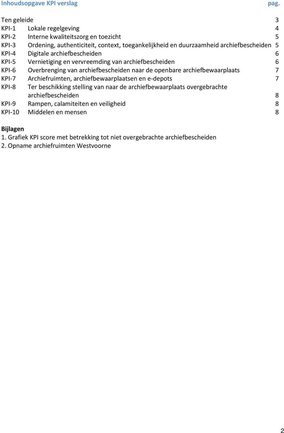 KPI-4 Digitale archiefbescheiden 6 KPI-5 Vernietiging en vervreemding van archiefbescheiden 6 KPI-6 Overbrenging van archiefbescheiden naar de openbare archiefbewaarplaats 7 KPI-7