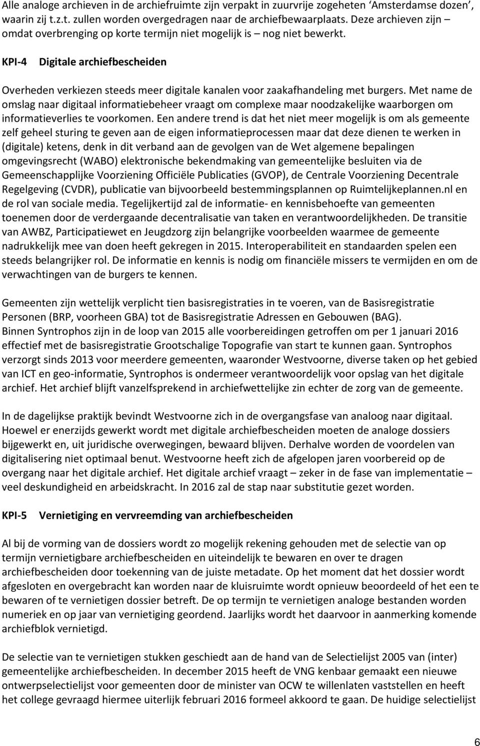 KPI-4 Digitale archiefbescheiden Overheden verkiezen steeds meer digitale kanalen voor zaakafhandeling met burgers.