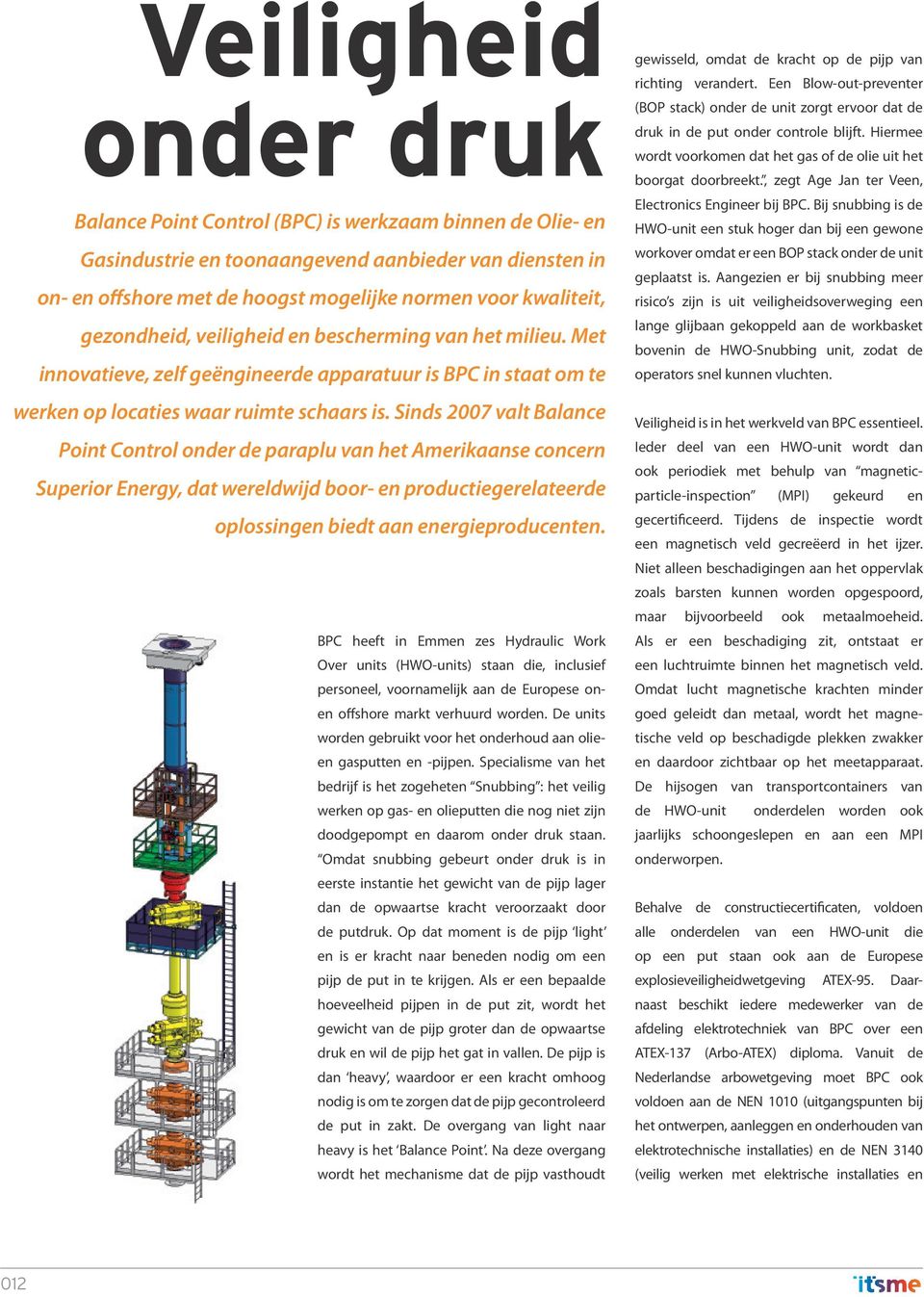 Sinds 2007 valt Balance Point Control onder de paraplu van het Amerikaanse concern Superior Energy, dat wereldwijd boor- en productiegerelateerde oplossingen biedt aan energieproducenten.