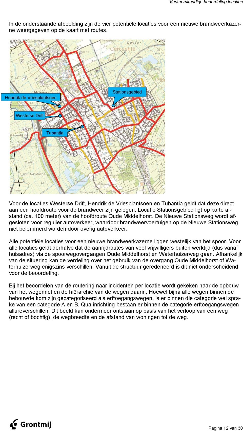 gelegen. Locatie Stationsgebied ligt op korte afstand (ca. 100 meter) van de hoofdroute Oude Middelhorst.