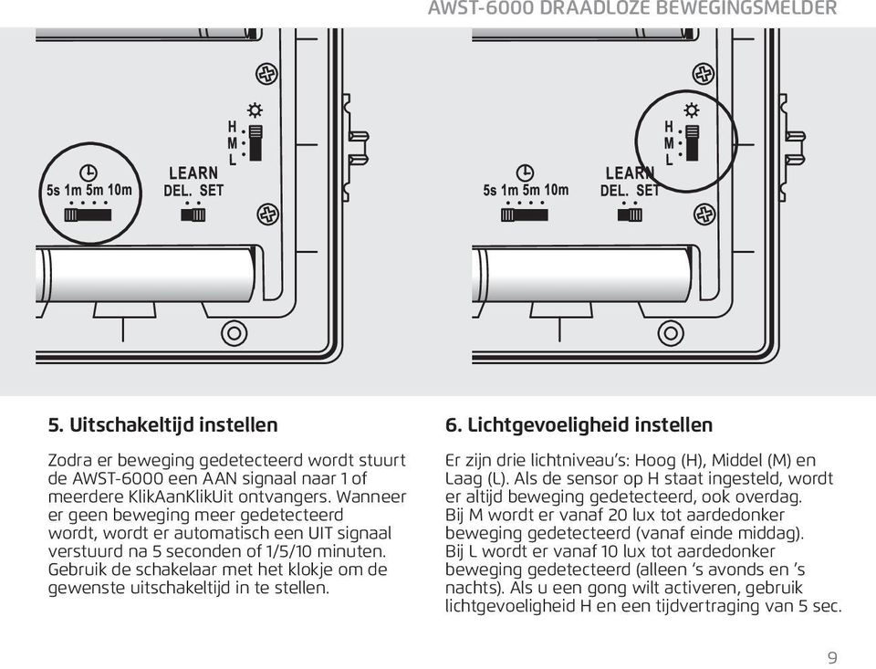 Gebruik de schakelaar met het klokje om de gewenste uitschakeltijd in te stellen. Er zijn drie lichtniveau s: Hoog (H), Middel (M) en Laag (L).