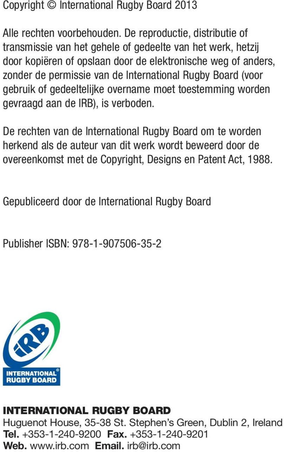 Rugby Board (voor gebruik of gedeeltelijke overname moet toestemming worden gevraagd aan de IRB), is verboden.