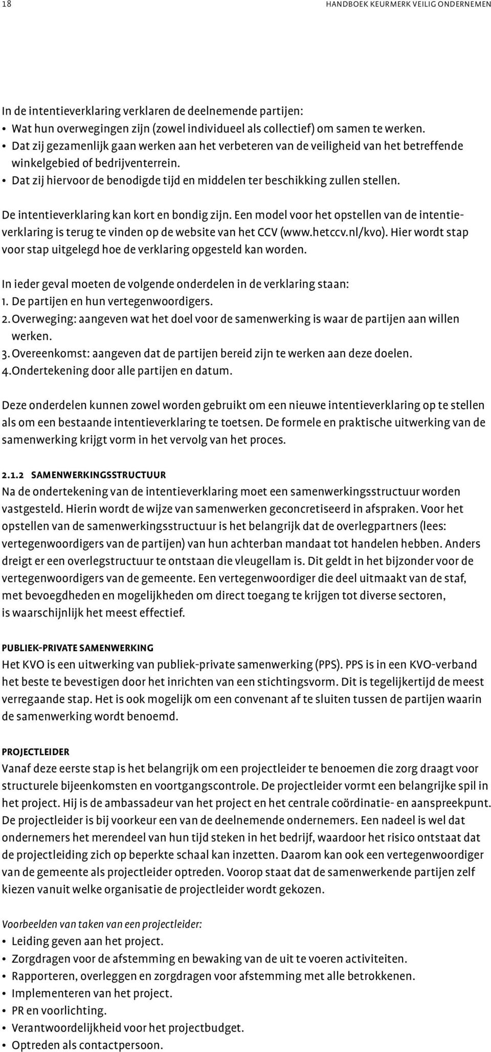 Dat zij hiervoor de benodigde tijd en middelen ter beschikking zullen stellen. De intentieverklaring kan kort en bondig zijn.