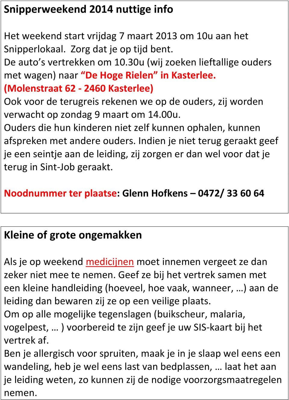 (Molenstraat 62-2460 Kasterlee) Ook voor de terugreis rekenen we op de ouders, zij worden verwacht op zondag 9 maart om 14.00u.