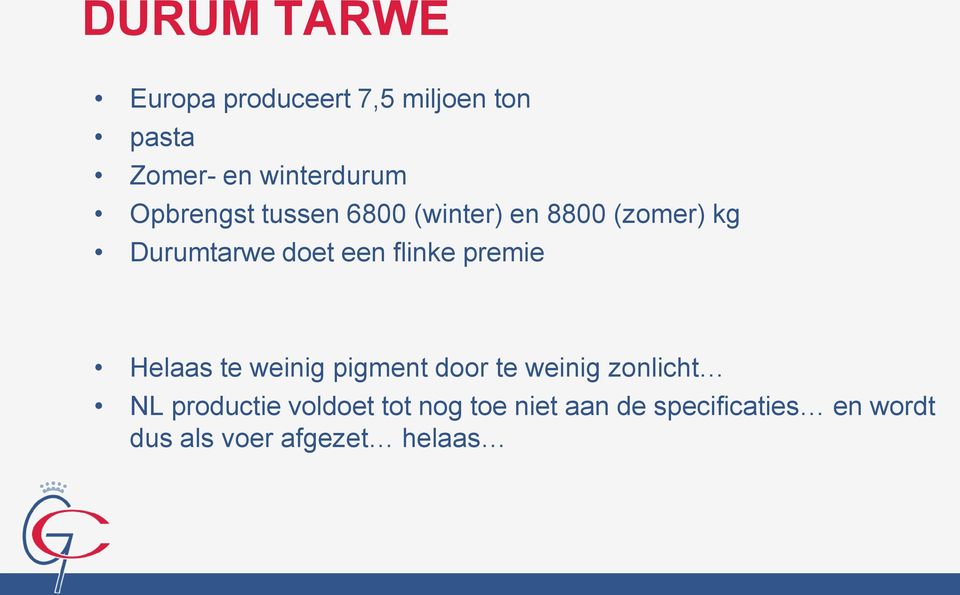 premie Helaas te weinig pigment door te weinig zonlicht NL productie voldoet