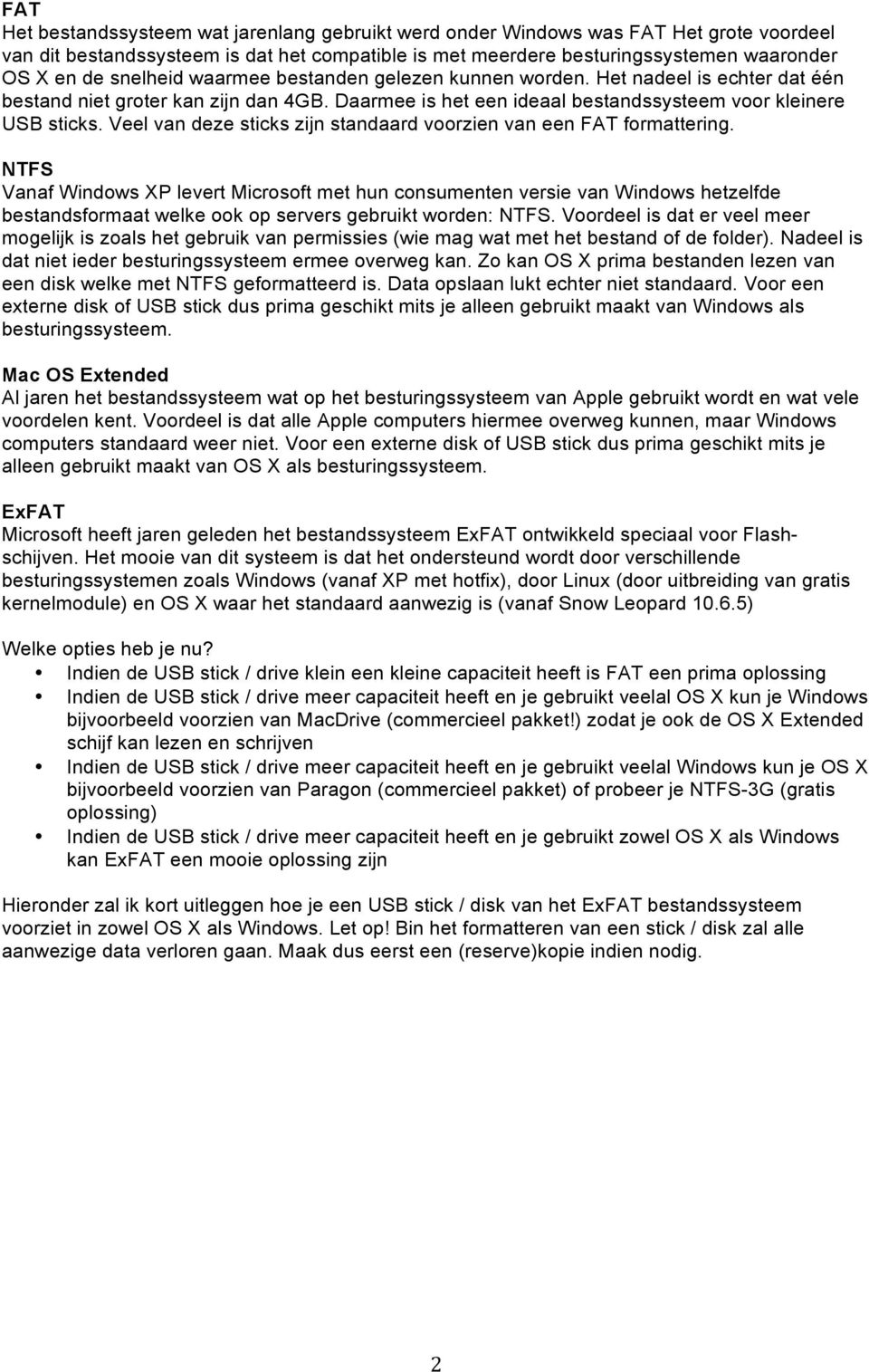 Veel van deze sticks zijn standaard voorzien van een FAT formattering.