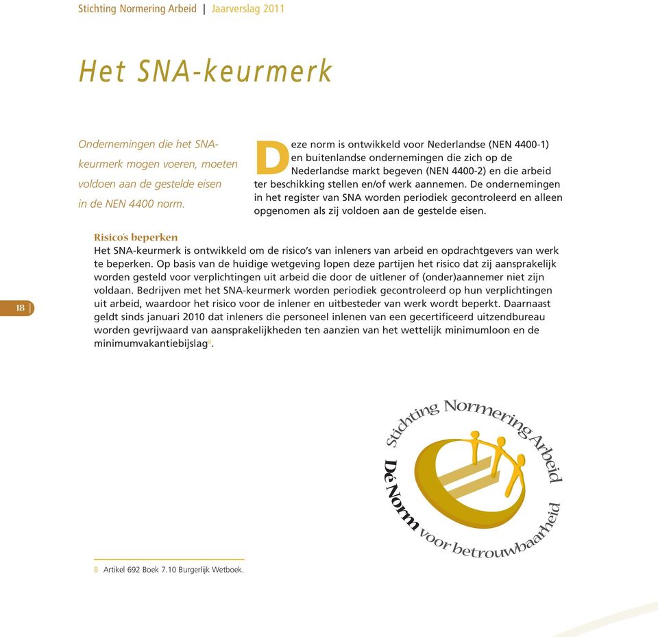 De ondernemingen in het register van SNA worden periodiek gecontroleerd en alleen opgenomen als zij voldoen aan de gestelde eisen.