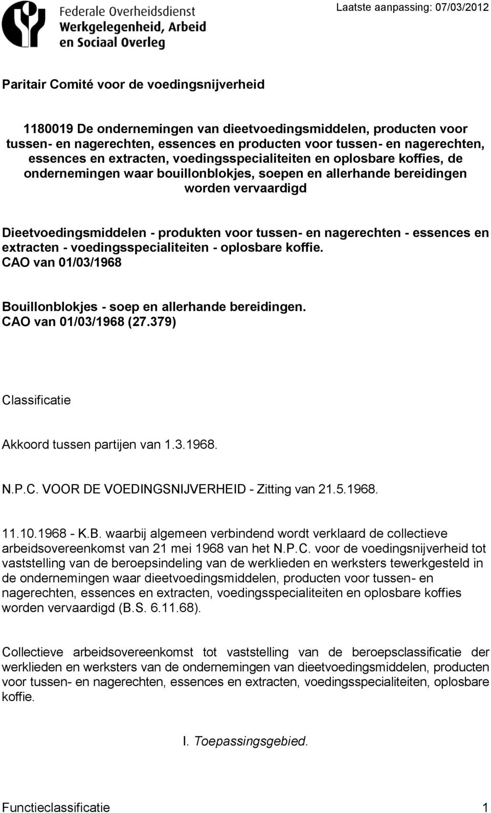 nagerechten - essences en extracten - voedingsspecialiteiten - oplosbare koffie. CAO van 01/03/1968 Bouillonblokjes - soep en allerhande bereidingen. CAO van 01/03/1968 (27.