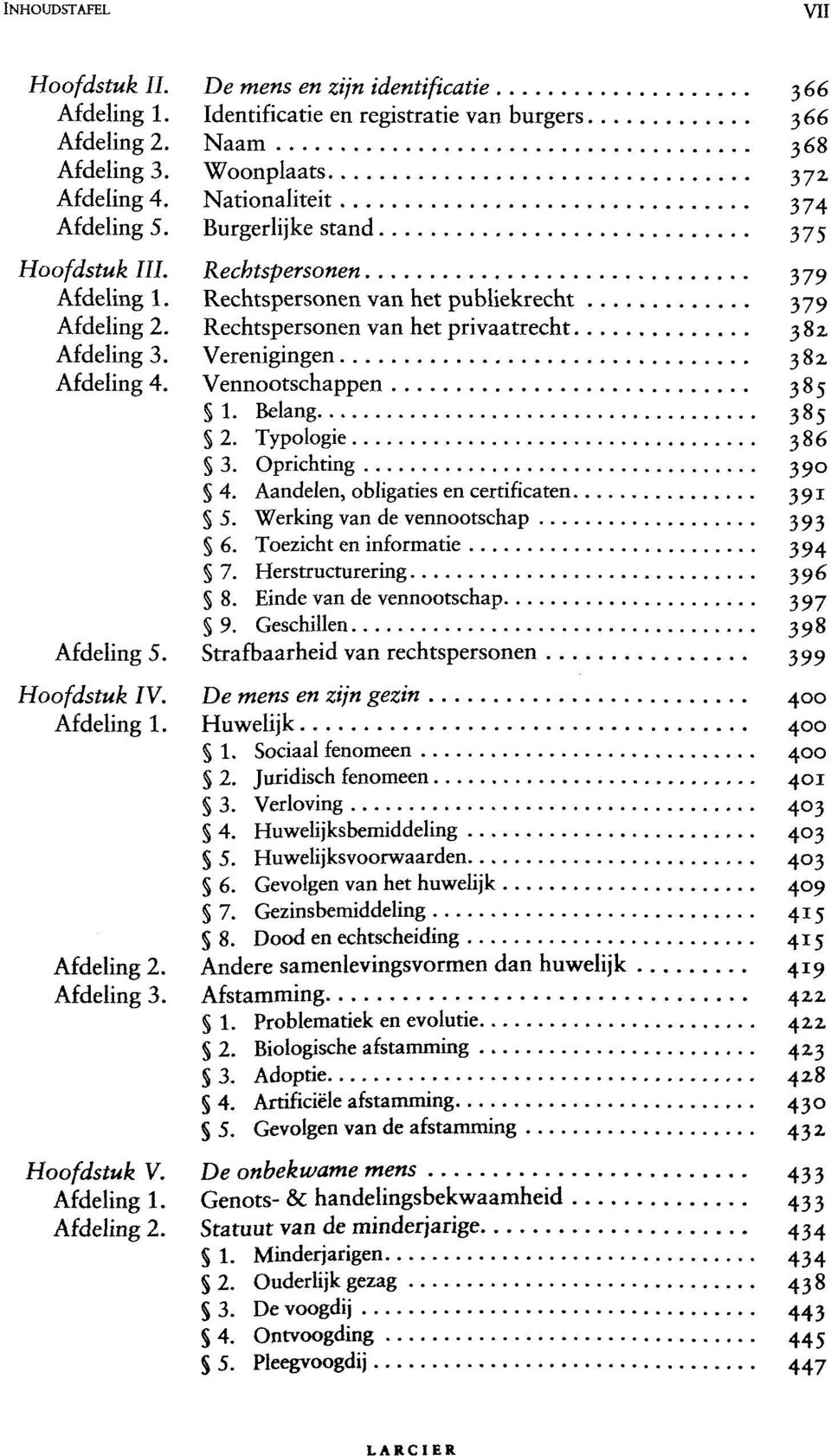 Aandelen, obligaties en certificaten 391 5. Werking van de vennootschap 393 6. Toezicht en informatie 394 7. Herstructurering 396 8. Einde van de vennootschap 397 9.