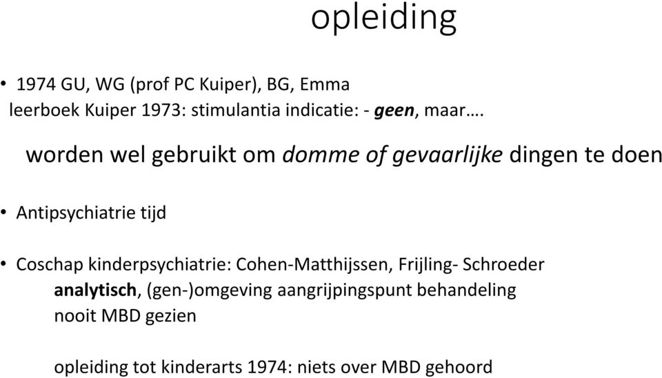 worden wel gebruikt om domme of gevaarlijke dingen te doen Antipsychiatrie tijd Coschap