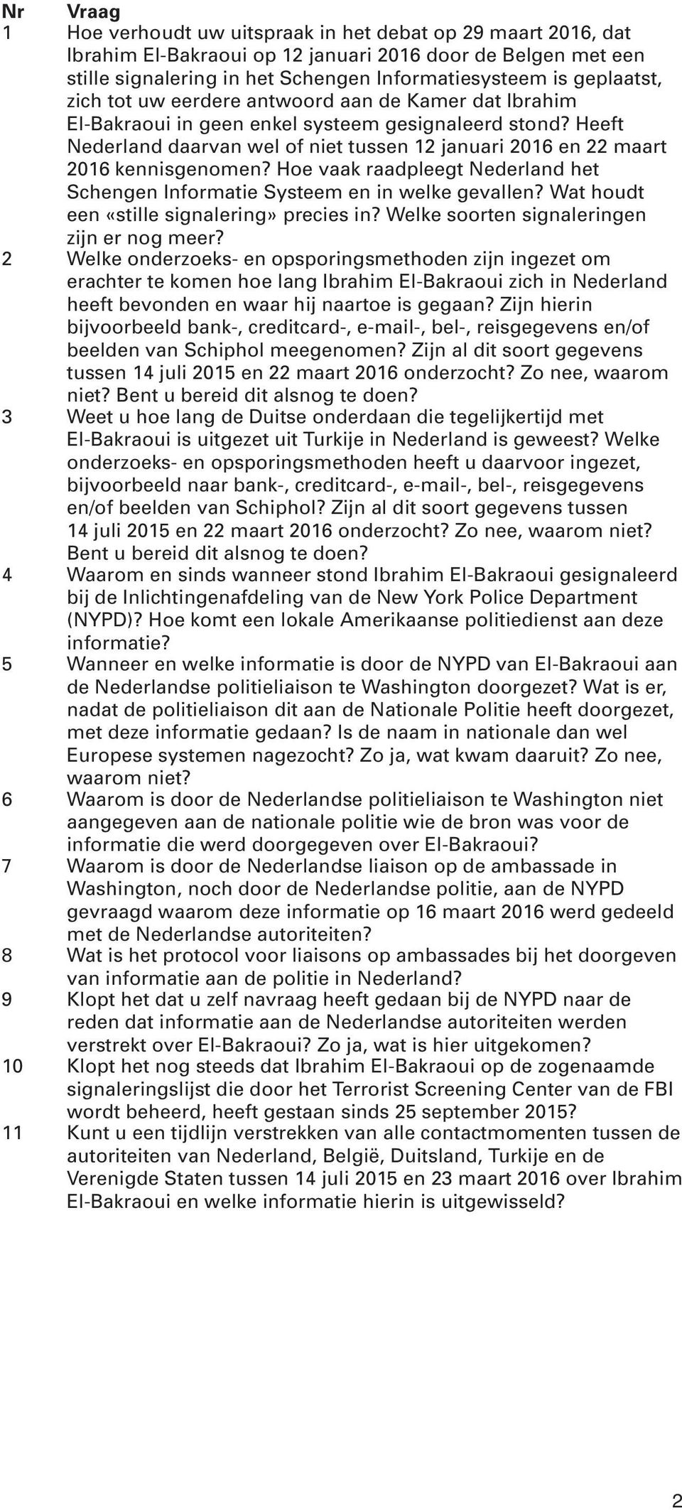 Hoe vaak raadpleegt Nederland het Schengen Informatie Systeem en in welke gevallen? Wat houdt een «stille signalering» precies in? Welke soorten signaleringen zijn er nog meer?