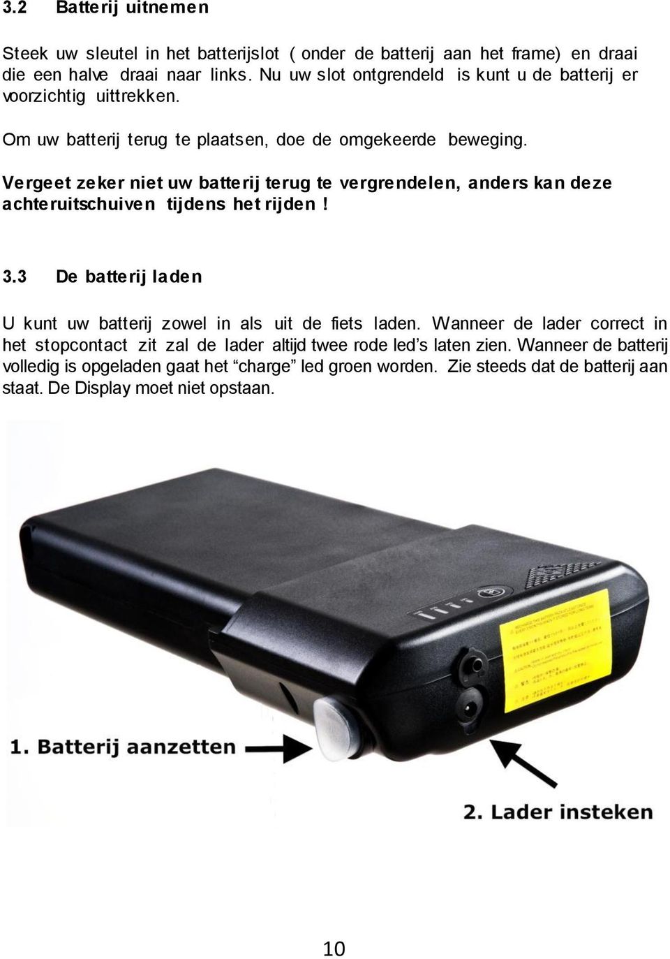 Vergeet zeker niet uw batterij terug te vergrendelen, anders kan deze achteruitschuiven tijdens het rijden! 3.