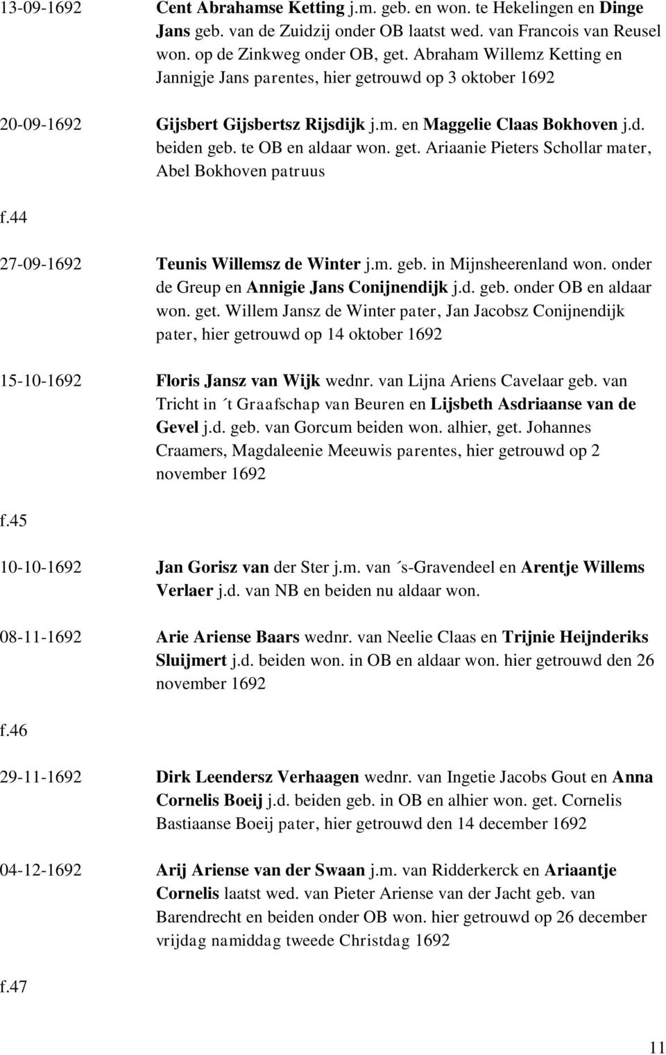 44 27-09-1692 Teunis Willemsz de Winter j.m. geb. in Mijnsheerenland won. onder de Greup en Annigie Jans Conijnendijk j.d. geb. onder OB en aldaar won. get.