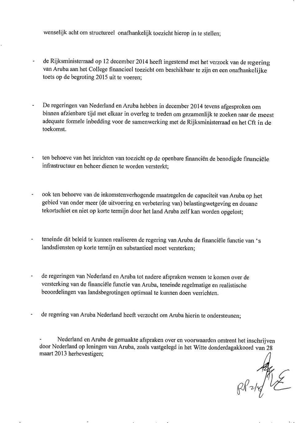 2014 tevens afgesproken om binnen afzienbare tijd met elkaar in overleg te treden om gezamenlijk te zoeken naar de meest adequate formele inbedding voor de samenwerking met de Rijksministerraad en