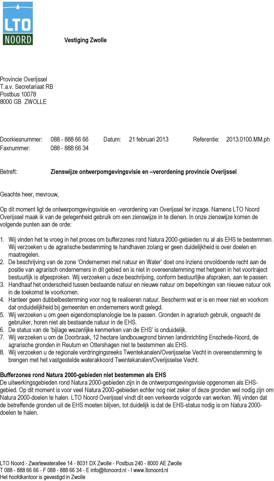 Overijssel ter inzage. Namens LTO Noord Overijssel maak ik van de gelegenheid gebruik om een zienswijze in te dienen. In onze zienswijze komen de volgende punten aan de orde: 1.