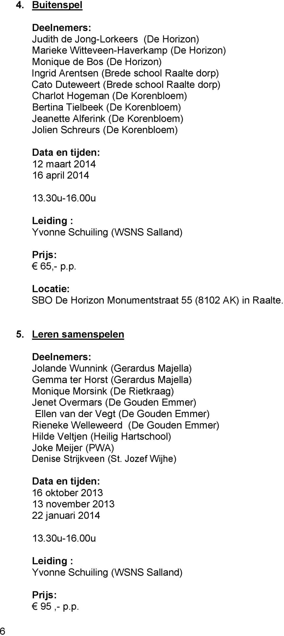 00u Yvonne Schuiling (WSNS Salland) 65,- p.p. SBO De Horizon Monumentstraat 55