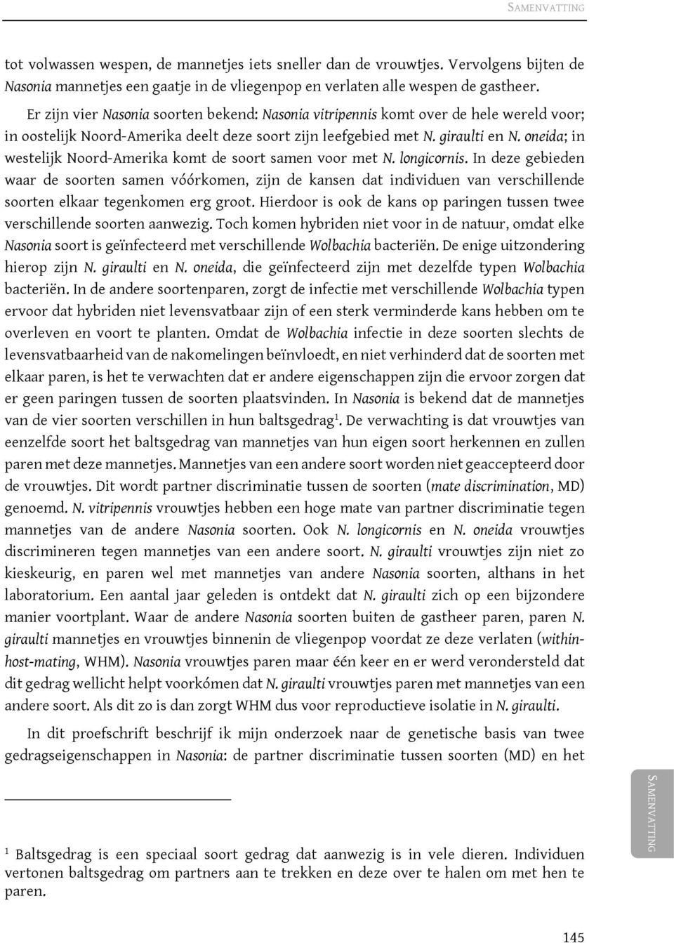 oneida; in westelijk Noord-Amerika komt de soort samen voor met N. longicornis.